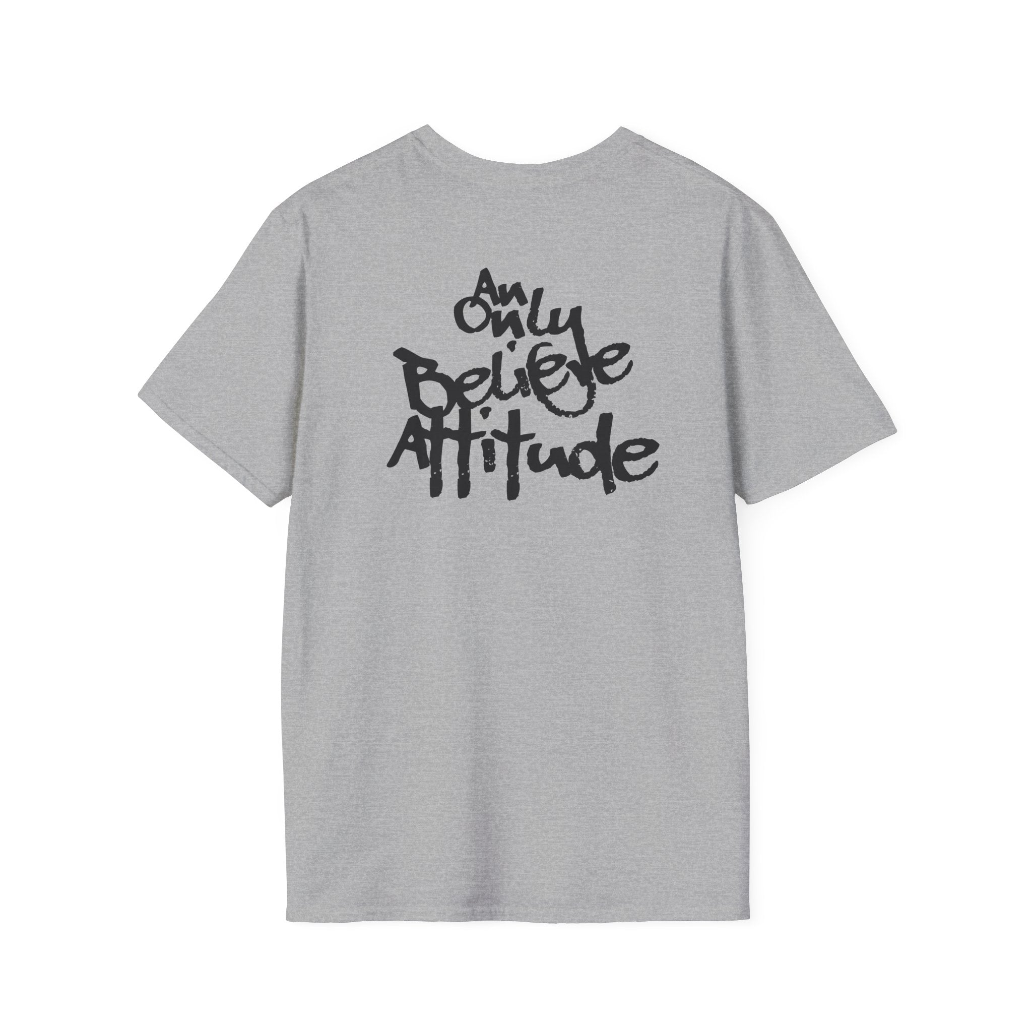 Only Believe Attitude T-Shirt — Graphic Tee