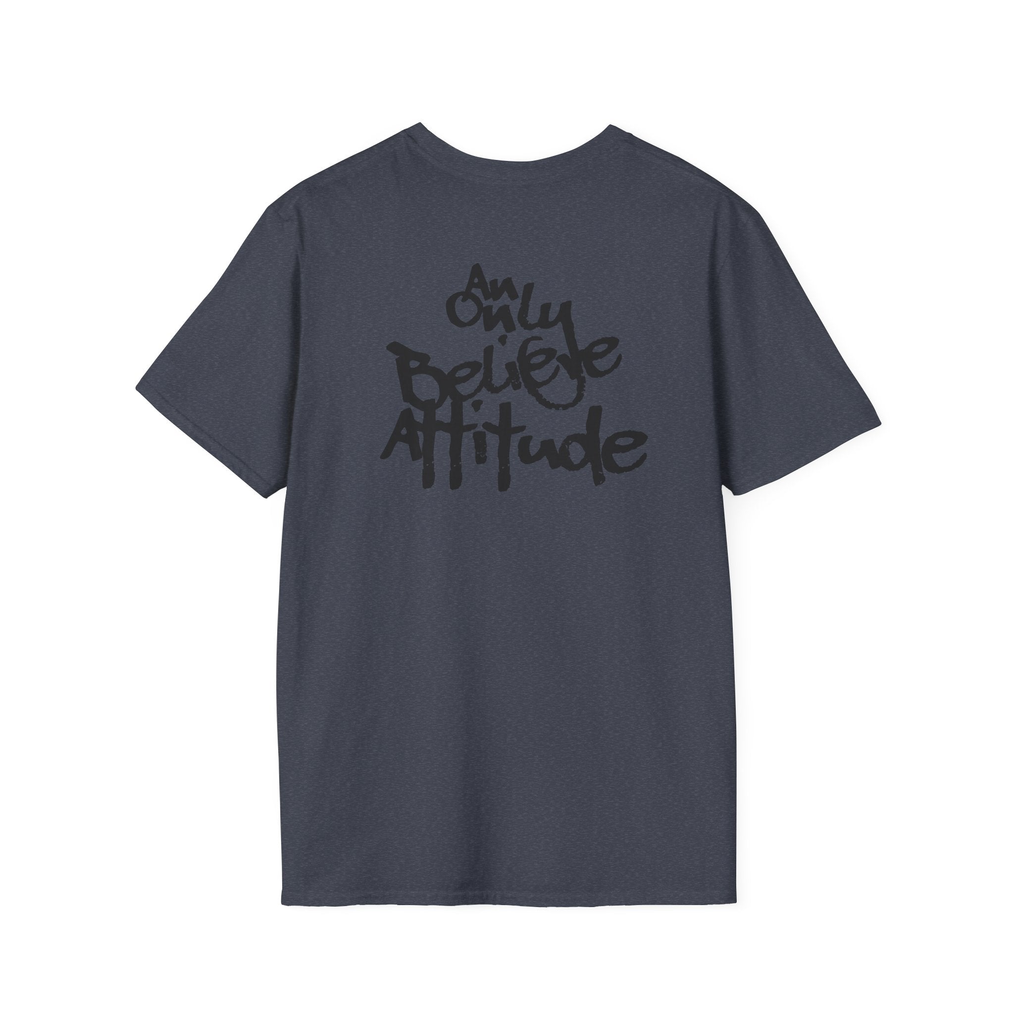 Only Believe Attitude T-Shirt — Graphic Tee