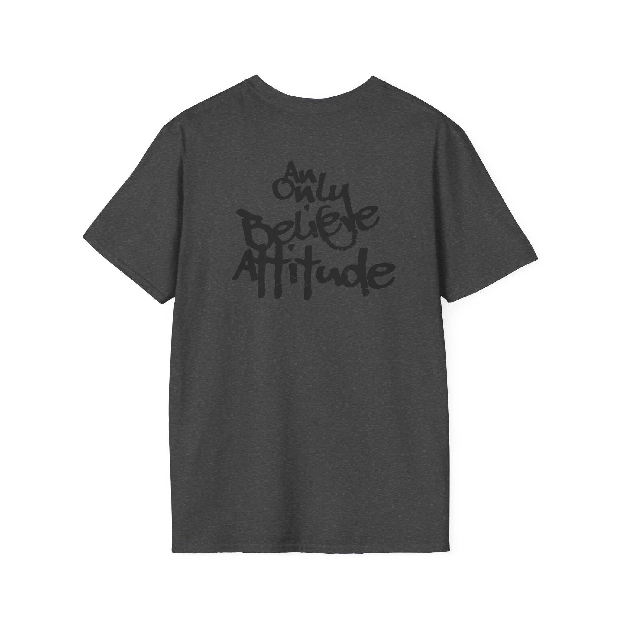 Only Believe Attitude T-Shirt — Graphic Tee