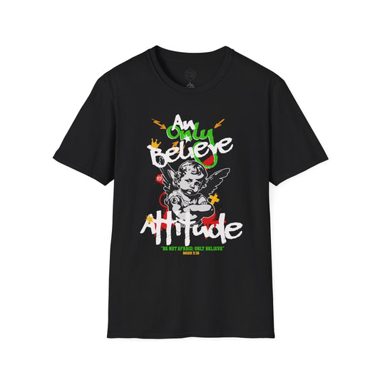 Only Believe Attitude T-Shirt — Graphic Tee